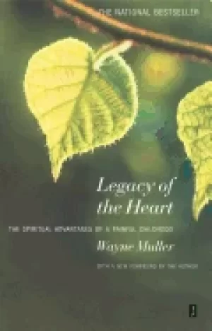 Image of legacy of the heart the spiritual advantage of a painful childhood
