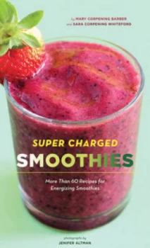 Image of Super-Charged Smoothies by Sara Corpening Whiteford Hardback