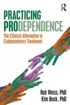 Image of Practicing Prodependence The Clinical Alternative to Codependency Treatment