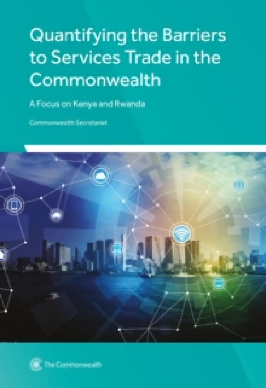 Image of Quantifying the Barriers to Services Trade in the Commonwealth : A Focus on Kenya and Rwanda Paperback / softback