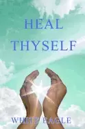 Image of heal thyself the key to spiritual healing and health in mind and body