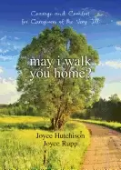 Image of may i walk you home courage and comfort for caregivers of the very ill