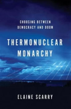 Image of Thermonuclear Monarchy by Elaine Scarry Hardback