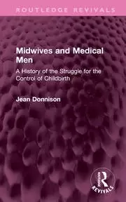 Image of Midwives and Medical Men A History of the Struggle for the Control of Childbirth