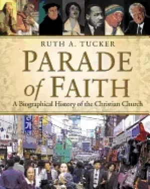 Image of parade of faith a biographical history of the christian church tucker ruth