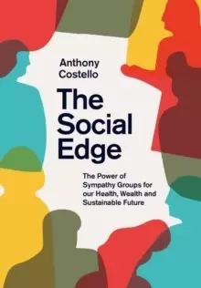 Image of The Social Edge : The Power of Sympathy Groups for Our Health, Wealth and Sustainable Future