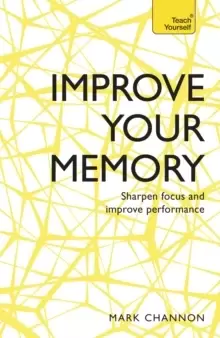 Image of Improve Your Memory : Sharpen Focus and Improve Performance