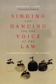 Image of Singing and Dancing Are the Voice of the Law : A Commentary on Hakuin's "Song of Zazen"