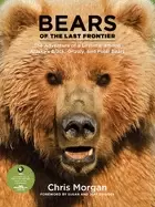Image of bears of the last frontier the adventure of a lifetime among alaskas black