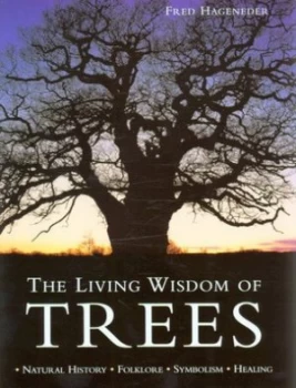 Image of The Living Wisdom of Trees by Fred Hageneder and Edward Parker Hardback