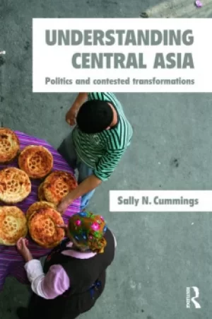Image of Understanding Central AsiaPolitics and Contested Transformations