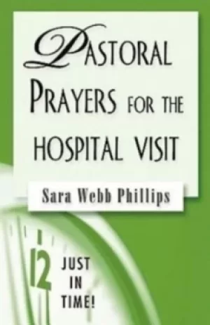 Image of Pastoral prayers for the hospital visit by Sara Webb Phillips