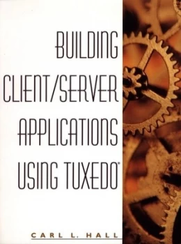 Image of Building Client/server Applications Using Tuxedo by Carl L. Hall Paperback