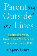 Image of parenting outside the lines forget the rules tap into your wisdom and conne