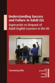 Image of Understanding Success and Failure in Adult ESL : Superacion vs Dropout of Adult English Learners in the US