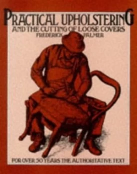 Image of Practical Upholstering and the Cutting of Loose Covers by Frederick Palmer Paperback