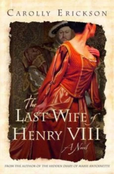 Image of The Last Wife of Henry Viii by Carolly Erickson Hardback