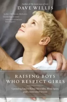 Image of Raising Boys Who Respect Girls : Upending Locker Room Mentality, Blind Spots, and Unintended Sexism