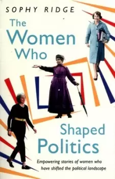 Image of The women who shaped politics by Sophy Ridge
