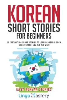 Image of Korean Short Stories for Beginners : 20 Captivating Short Stories to Learn Korean & Grow Your Vocabulary the Fun Way!