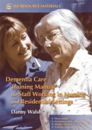 Image of Dementia care training manual for staff working in nursing and residential settings by Danny Walsh