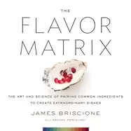 Image of flavor matrix the art and science of pairing common ingredients to create e