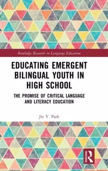 Image of Educating Emergent Bilingual Youth in High School : The Promise of Critical Language and Literacy Education