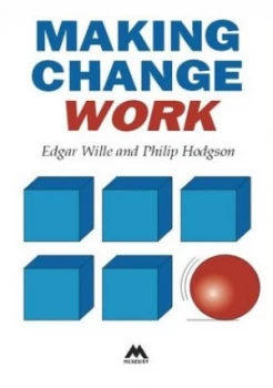 Image of Making Change Work by Edgar Wille and Phillip Hodgson and Edgar Willie Book