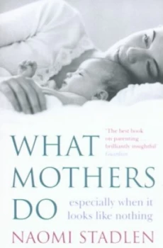 Image of What Mothers Do by Naomi Stadlen Book