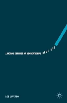 Image of A Moral Defense of Recreational Drug Use by Rob Lovering Hardback