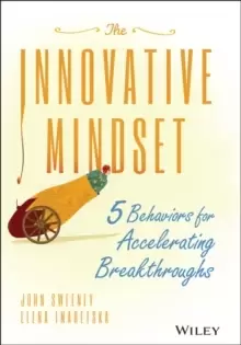 Image of The Innovative Mindset : 5 Behaviors for Accelerating Breakthroughs
