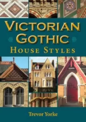 Image of Victorian Gothic house styles by Trevor Yorke