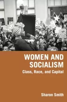Image of Women And Socialism : Class, Race, and Capital