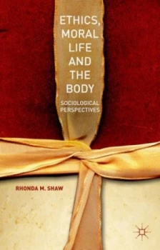 Image of Ethics Moral Life and the Body by Rhonda M. Shaw Hardback