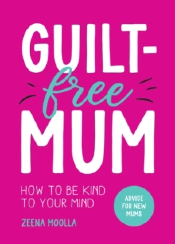 Image of Guilt-Free Mum : How to Be Kind to Your Mind: Advice for New Mums Paperback / softback