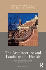 Image of The Architecture and Landscape of Health A Historical Perspective on Therapeutic Places 1790-1940