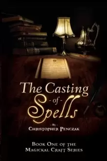 Image of The Casting of Spells : Creating a Magickal Life Through the Words of True Will