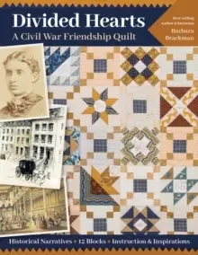 Image of Divided Hearts, A Civil War Friendship Quilt : Historical Narratives, 12 Blocks, Instruction & Inspirations