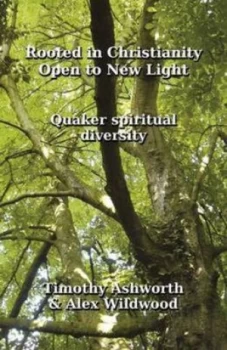 Image of Rooted in Christianity Open to New Light by Timothy Ashworth and Alex Wildwood and Woodbrooke Quaker Study Centre Paperback