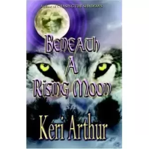Image of Beneath A Rising Moon by Keri Arthur