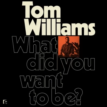 Image of Williams Tom - What Did You Want To Be? Vinyl