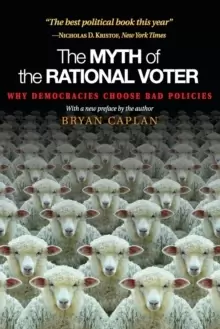 Image of The Myth of the Rational Voter : Why Democracies Choose Bad Policies - New Edition