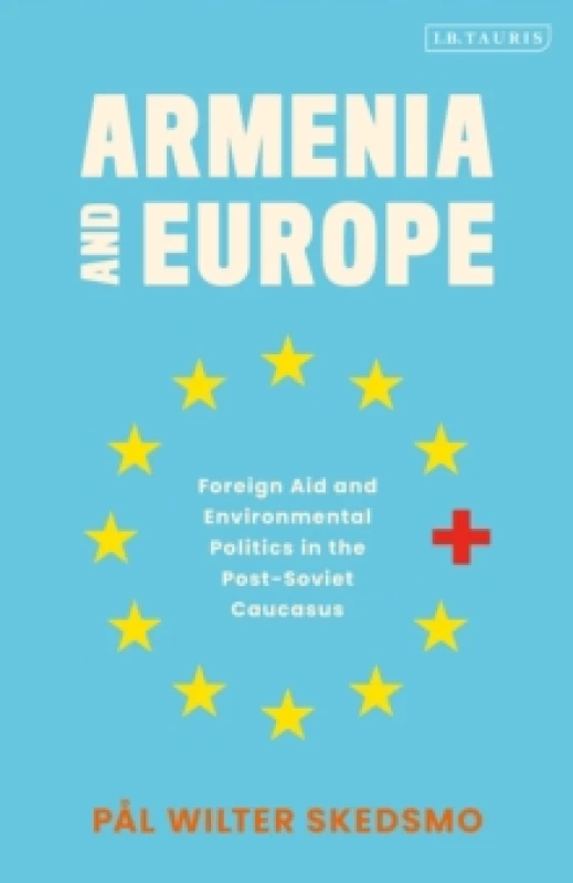 Image of Armenia and Europe : Foreign Aid and Environmental Politics in the Post-Soviet Caucasus Paperback / softback
