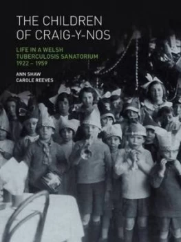 Image of The Children of Craig-Y-Nos by Ann Shaw and Carole Reeves and Wellcome Trust Centre for the History of Medicine at Ucl Paperback
