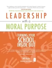 Image of Leadership with a Moral Purpose : Turning Your School Inside Out