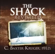 Image of The Shack Revisited. : There Is More Going On Here than You Ever Dared to Dream