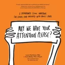 Image of May We Have Your Attention Please? A Springboard Clinic Workbook for Living--And Thriving--With Adult ADHD