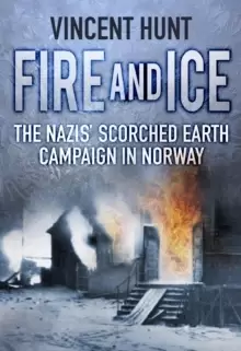 Image of Fire and Ice : The Nazis' Scorched Earth Campaign in Norway