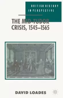 Image of The Mid-Tudor Crisis, 1545-1565
