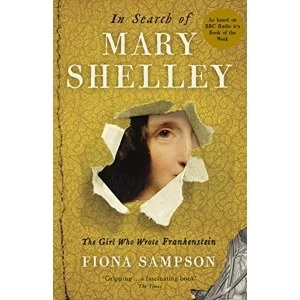 Image of In Search of Mary Shelley: The Girl Who Wrote Frankenstein Paperback / softback 2018